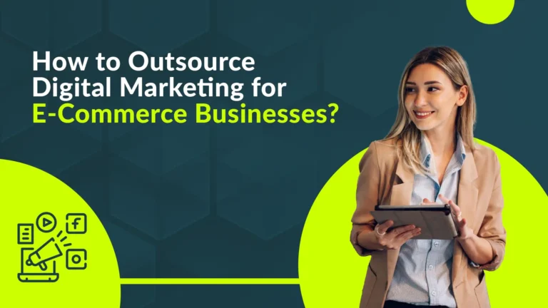 How To Outsource Digital Marketing for E-Commerce Businesses?