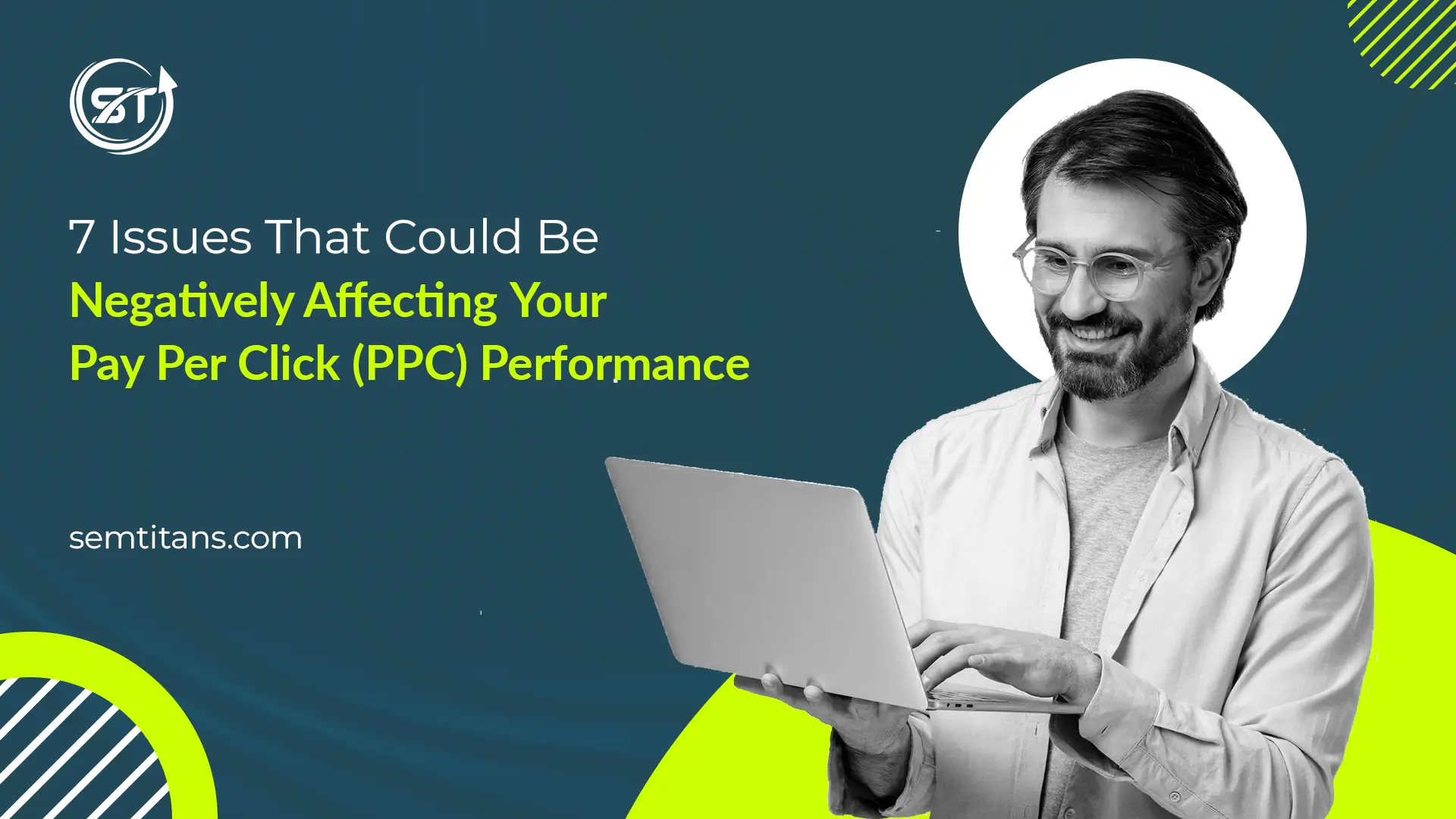 7 Issues That Could Be Negatively Affecting Your Pay Per Click (PPC) Performance