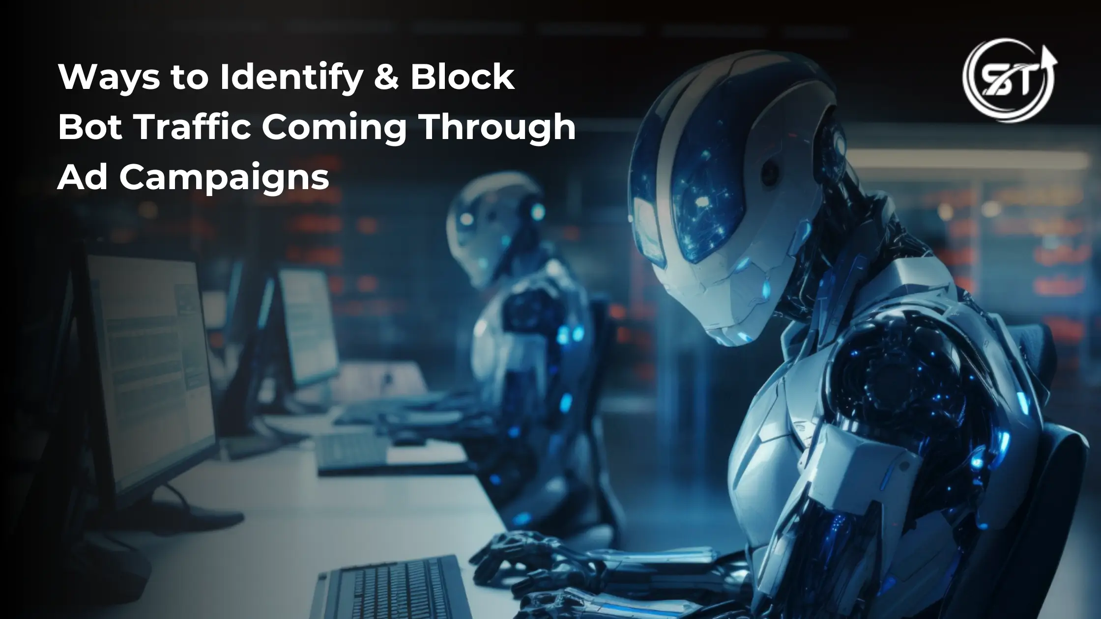 Ways to Identify and Block Bot Traffic Coming Through Ad Campaigns
