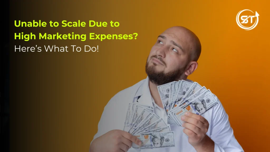 Unable to Scale Due to High Marketing Expenses? Here’s What To Do!