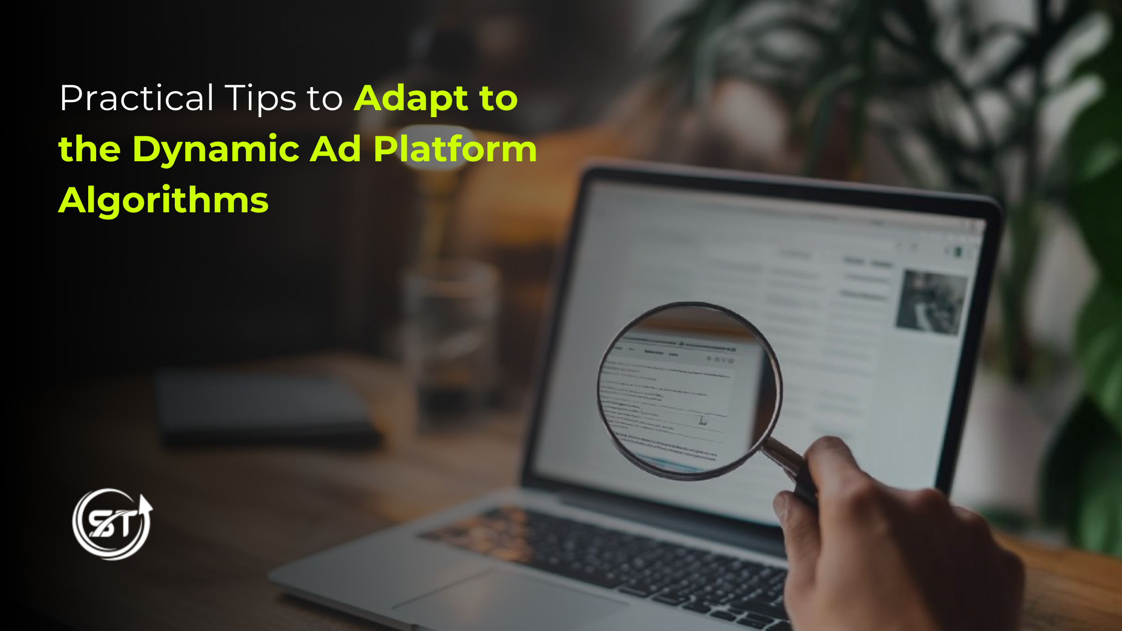 Practical Tips to Adapt to the Dynamic Ad Platform Algorithms